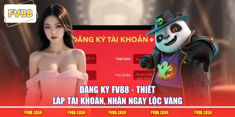 Đăng Ký FV88 - Thiết Lập Tài Khoản, Nhận Ngay Lộc Vàng