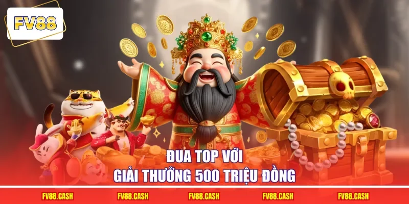 Đua top với giải thưởng 500 triệu đồng