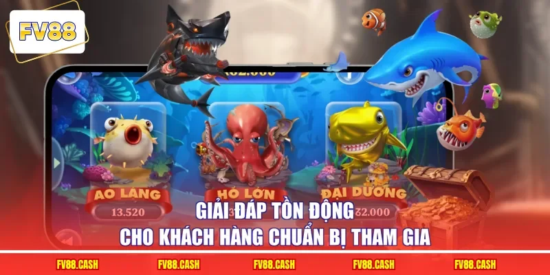 Giải đáp tồn động cho khách hàng chuẩn bị tham gia