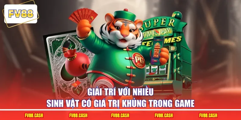 Giải trí với nhiều sinh vật có giá trị khủng trong game