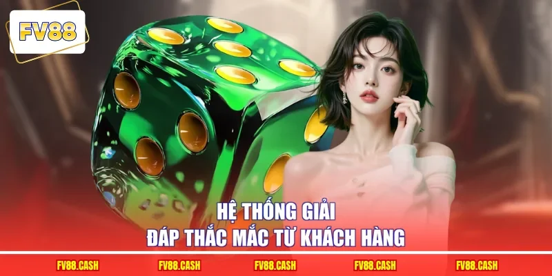 Hệ thống giải đáp thắc mắc từ khách hàng