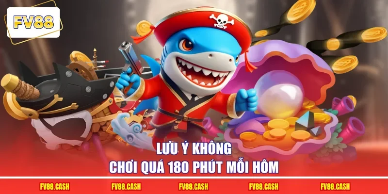 Lưu ý không chơi quá 180 phút mỗi hôm