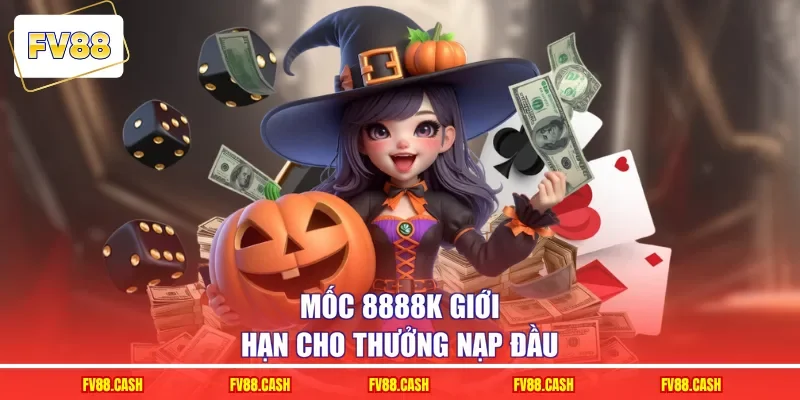 Mốc 8888k giới hạn cho thưởng nạp đầu
