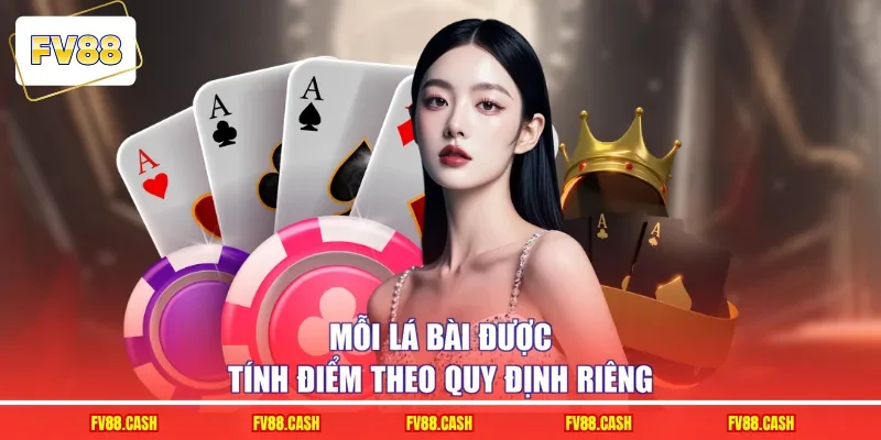 Mỗi lá bài được tính điểm theo quy định riêng