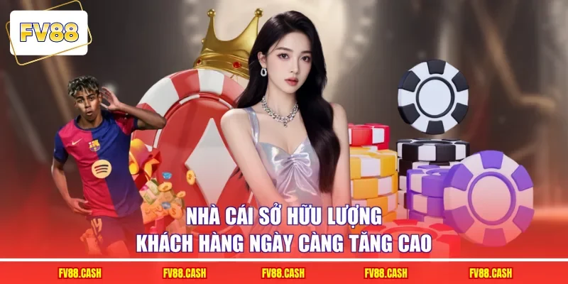 Nhà cái sở hữu lượng khách hàng ngày càng tăng cao