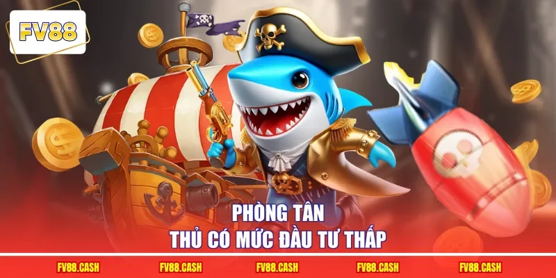 Phòng tân thủ có mức đầu tư thấp