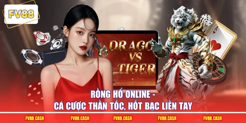 Rồng Hổ Online - Cá Cược Thần Tốc, Hốt Bạc Liền Tay