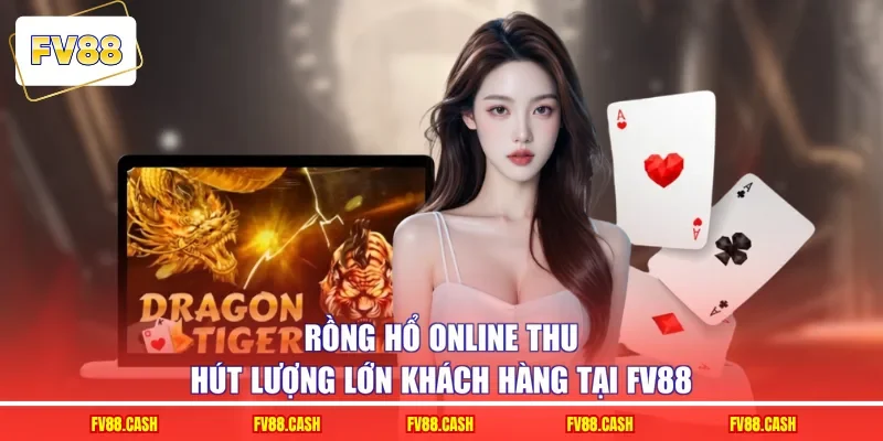 Rồng Hổ online thu hút lượng lớn khách hàng tại FV88