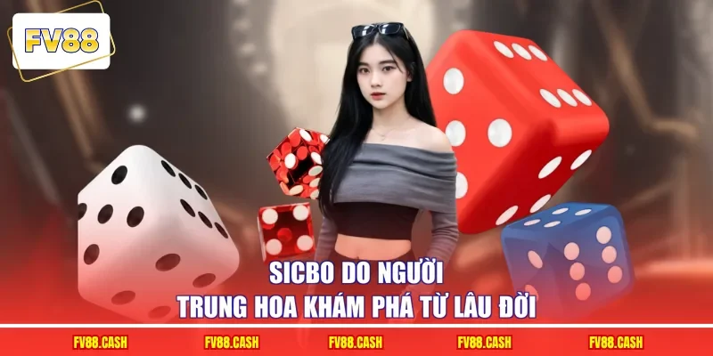 Sicbo do người Trung Hoa khám phá từ lâu đời